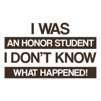 I Was An Honor Student I Don't Know What Happened Decal (Brown)